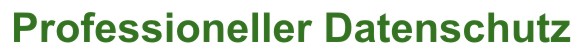 Professioneller Datenschutz